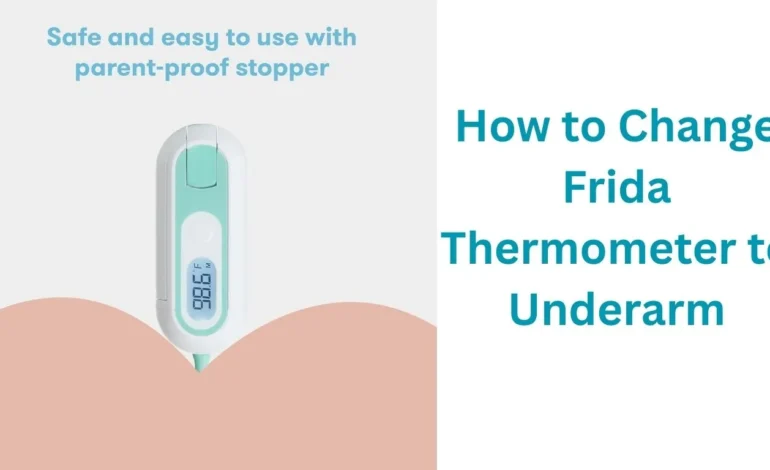 How to Change Frida Thermometer to Underarm