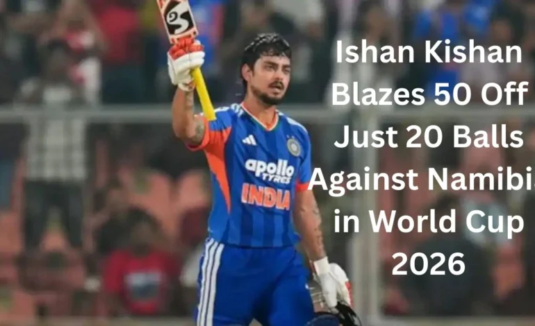 Ishan Kishan Blazes 50 Off Just 20 Balls Against Namibia in World Cup 2026