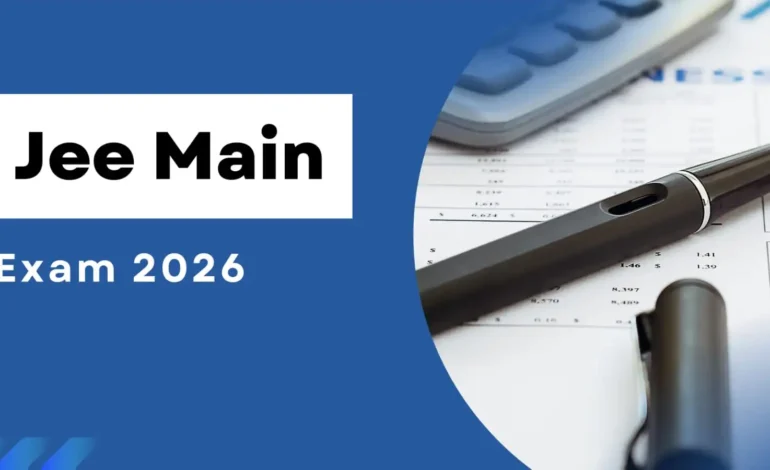 JEE Main 2026 Full Details: How to Apply, Exam Pattern and Tips