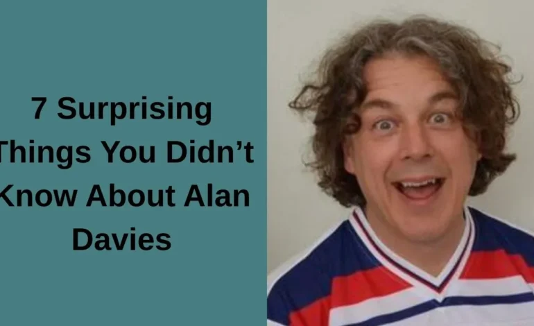 Alan Davies 7 Surprising Things You Didn’t Know